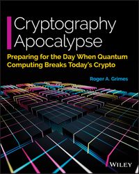 Cryptography Apocalypse: Preparing for the Day When Quantum Computing Breaks Today's Crypto cover