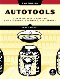 Autotools, 2nd Edition: A Practitioner's Guide to GNU Autoconf, Automake, and Libtool cover