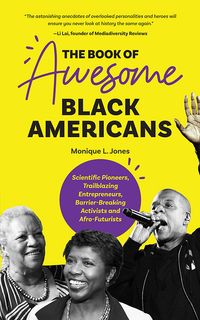 The Book of Awesome Black Americans: Scientific Pioneers, Trailblazing Entrepreneurs, Barrier-Breaking Activists and Afro-Futurists cover