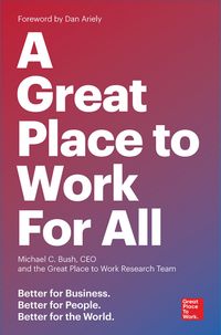 A Great Place to Work for All: Better for Business, Better for People, Better for the World cover