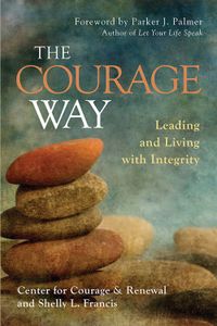 The Courage Way: Leading and Living With Integrity cover