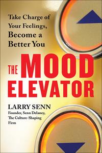 The Mood Elevator: Take Charge of Your Feelings, Become a Better You cover