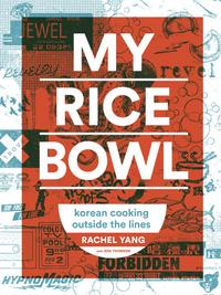 My Rice Bowl: Korean Cooking Outside the Lines cover