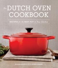 The Dutch Oven Cookbook: Recipes for the Best Pot in Your Kitchen cover