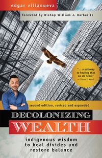 Decolonizing Wealth, Second Edition: Indigenous Wisdom to Heal Divides and Restore Balance cover