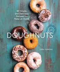 Doughnuts: 90 Simple and Delicious Recipes to Make at Home cover