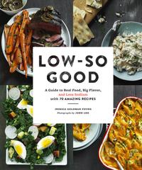 Low-So Good: A Guide to Real Food, Big Flavor, and Less Sodium With 70 Amazing Recipes cover