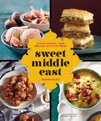 Sweet Middle East: Classic Recipes, From Baklava to Fig Ice Cream cover