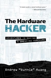 The Hardware Hacker: Adventures in Making and Breaking Hardware cover