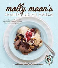 Molly Moon's Homemade Ice Cream: Sweet Seasonal Recipes for Ice Creams, Sorbets, and Toppings Made With Local Ingredients cover