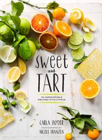 Sweet and Tart: 70 Irresistible Recipes With Citrus cover