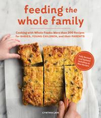 Feeding the Whole Family: Cooking With Whole Foods: More Than 200 Recipes for Feeding Babies, Young Children, and Their Parents cover