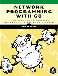 Network Programming With Go: Code Secure and Reliable Network Services From Scratch cover