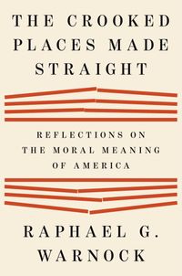 The Crooked Places Made Straight: Reflections on the Moral Meaning of America cover