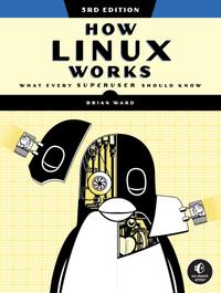 How Linux Works, 3rd Edition: What Every Superuser Should Know cover