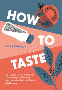 How to Taste: The Curious Cooks Handbook to Seasoning and Balance, From Umami to Acid and Beyo Ndwith Recipes cover