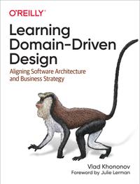 Learning Domain-Driven Design: Aligning Software Architecture and Business Strategy cover