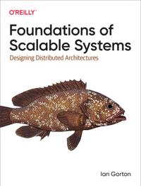 Foundations of Scalable Systems: Designing Distributed Architectures cover