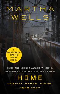 Home: Habitat, Range, Niche, Territory: A Tor.com Original Murderbot Diaries Short Story cover