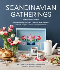 Scandinavian Gatherings: From Afternoon Fika to Midsummer Feast: 70 Simple Recipes & Crafts for Everyday Celebrations cover
