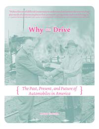 Why We Drive: The Past, Present, and Future of Automobiles in America cover