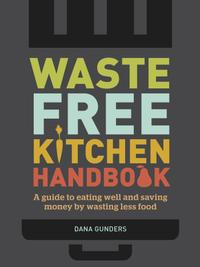 Waste-Free Kitchen Handbook: A Guide to Eating Well and Saving Money by Wasting Less Food cover