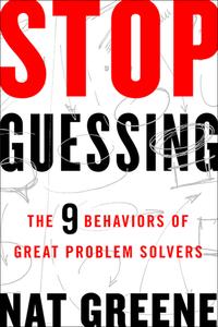 Stop Guessing: The 9 Behaviors of Great Problem Solvers cover