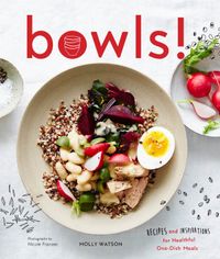 Bowls!: Recipes and Inspirations for Healthful One-Dish Meals cover