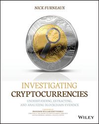 Investigating Cryptocurrencies: Understanding, Extracting, and Analyzing Blockchain Evidence cover