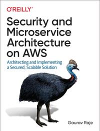Security and Microservice Architecture on AWS: Architecting and Implementing a Secured, Scalable Solution cover