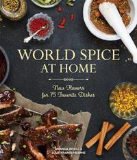 World Spice at Home: New Flavors for 75 Favorite Dishes cover