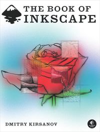 The Book of™ Inkscape: The Definitive Guide to the Free Graphics Editor cover