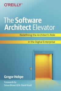 The Software Architect Elevator: Redefining the Architect's Role in the Digital Enterprise cover