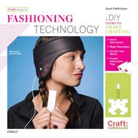 Fashioning Technology: A DIY Intro to Smart Crafting cover