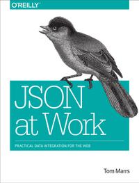 JSON at Work: Practical Data Integration for the Web cover