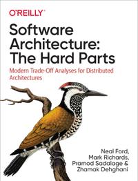 Software Architecture: The Hard Parts: Modern Trade-Off Analyses for Distributed Architectures cover