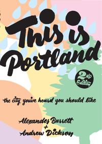 This Is Portland: The City You've Heard You Should Like cover
